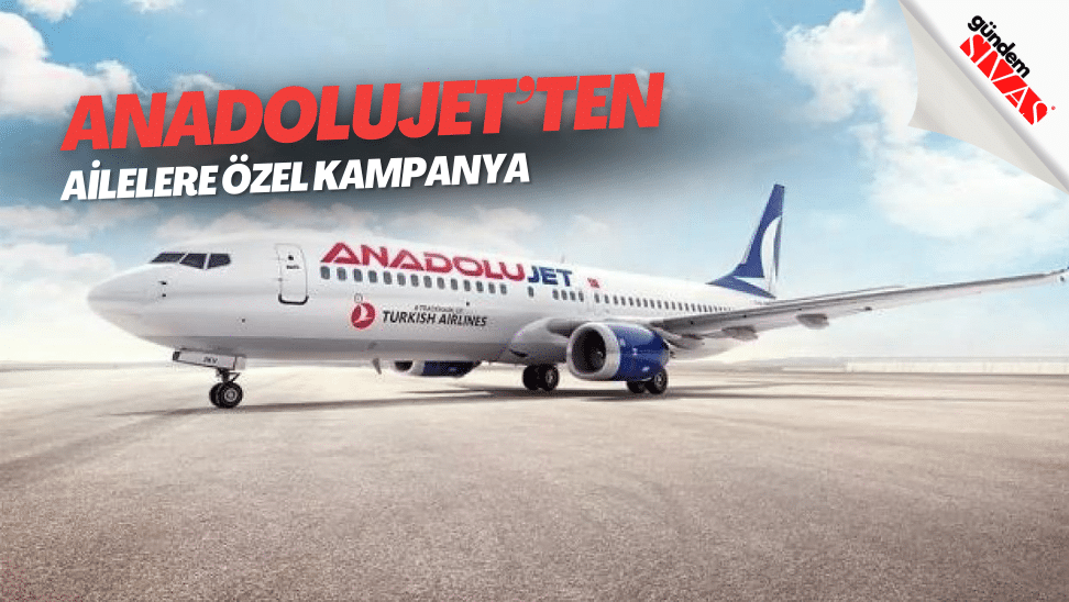 AnadoluJet’ten ailelere özel kampanya | GÜNDEM SİVAS