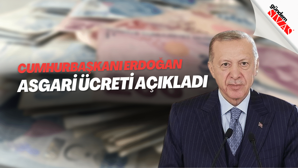 Cumhurbaskani Erdogan Asgari Ucreti Acikladi | Gündem Sivas™ | Sivas Haberleri