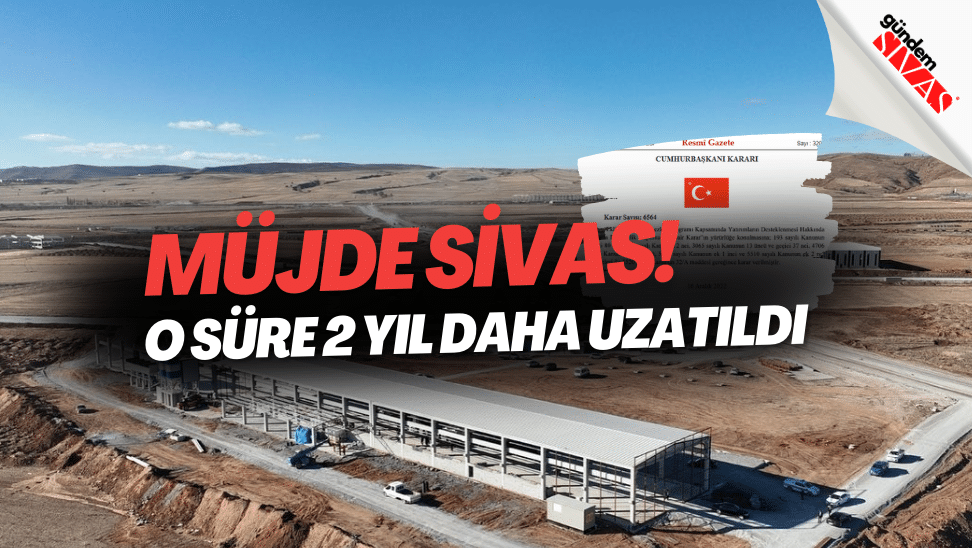 Mujde Sivas O Sure 2 Yil Daha Uzatildi | Gündem Sivas™ | Sivas Haberleri