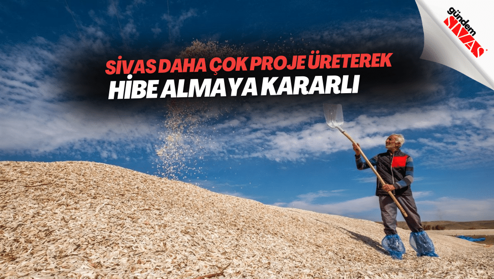 Sivas Daha Cok Proje Ureterek Hibe Almaya Kararli | Gündem Sivas™ | Sivas Haberleri