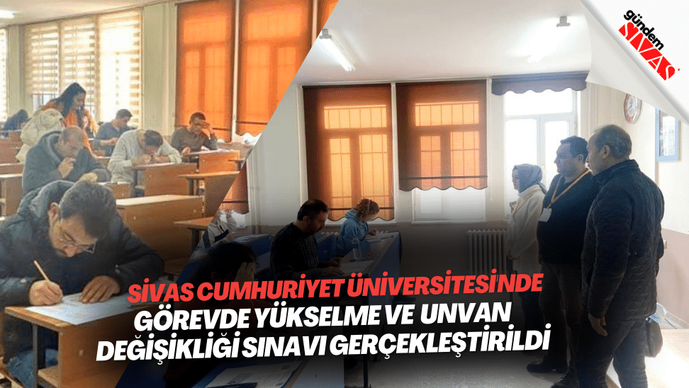 Sivas Cumhuriyet Universitesinde Gorevde Yukselme ve Unvan Degisikligi Sinavi Gerceklestirildi | Gündem Sivas™ | Sivas Haberleri