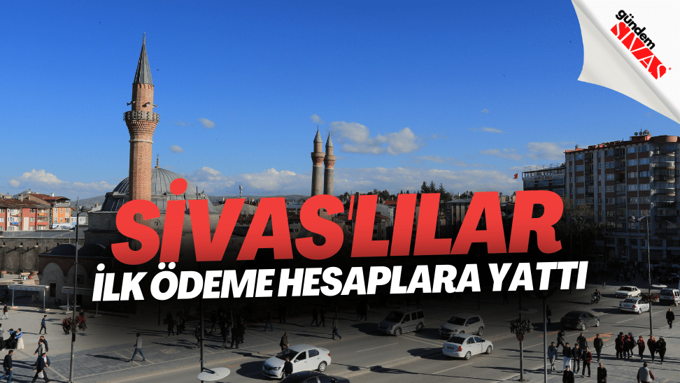 Sivaslilar Ilk Odeme Hesaplara Yatti | Gündem Sivas™ | Sivas Haberleri