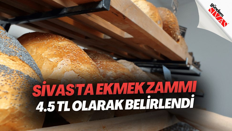 Sivasta Ekmek Zammi 4.5 TL Olarak Belirlendi 1 | Gündem Sivas™ | Sivas Haberleri