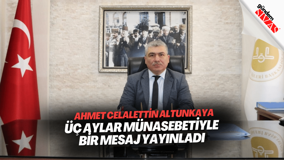 Uc Aylar Munasebetiyle Bir Mesaj Yayinladi | Gündem Sivas™ | Sivas Haberleri