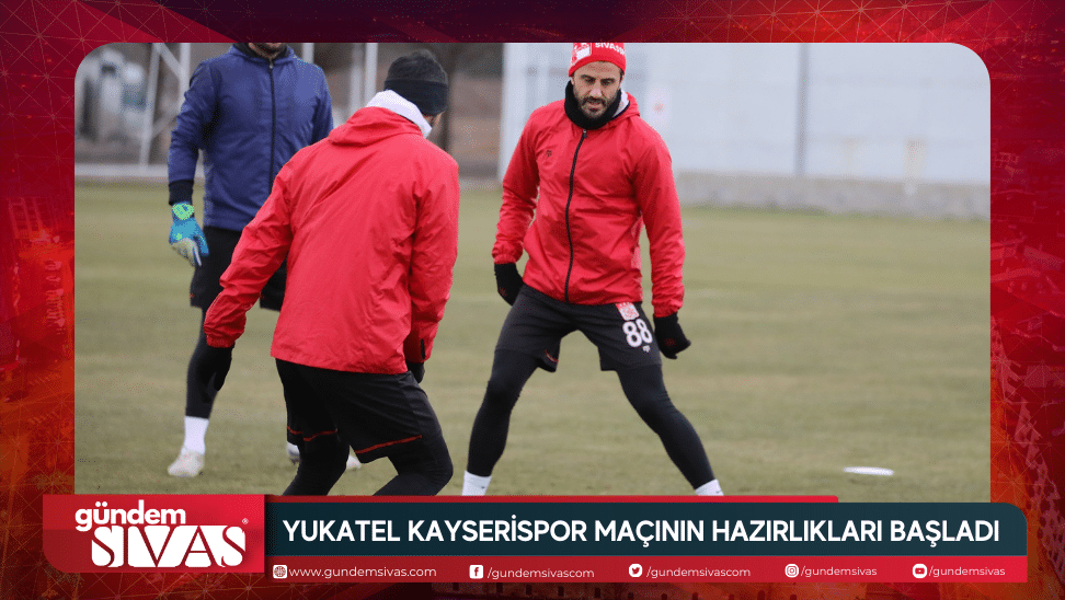 Yukatel Kayserispor Macinin Hazirliklari Basladi | Gündem Sivas™ | Sivas Haberleri