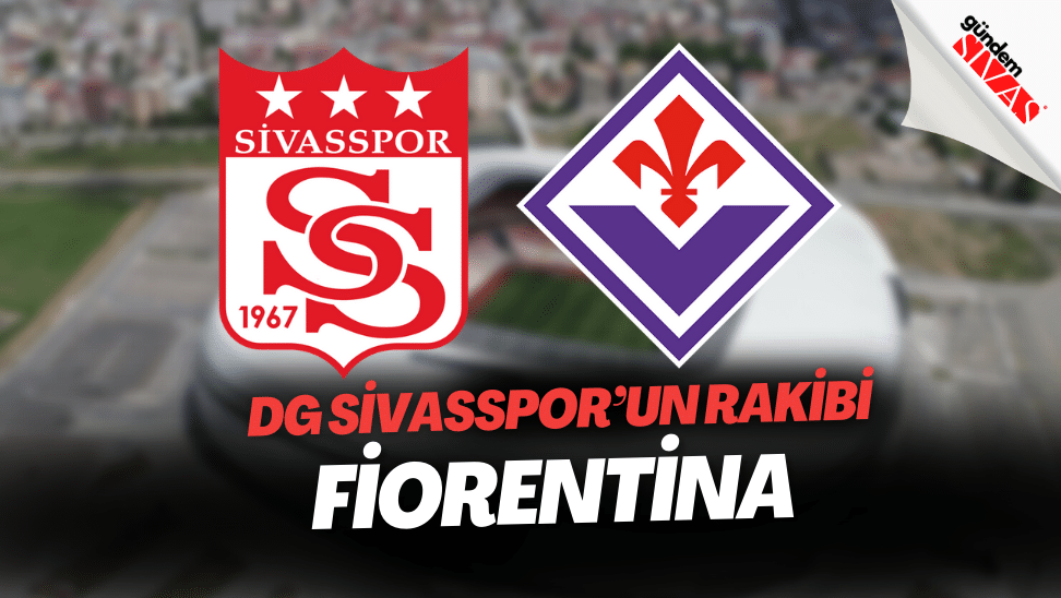 DG Sivassporun Rakibi Fiorentina | Gündem Sivas™ | Sivas Haberleri