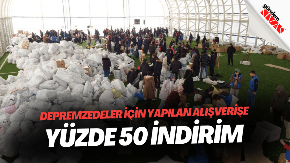 Depremzedeler Icin Yapilan Alisverise Yuzde 50 Indirim | Gündem Sivas™ | Sivas Haberleri