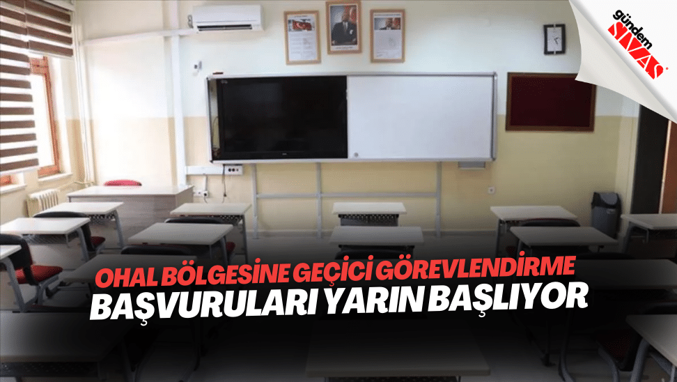 OHAL BOLGESINE GECICI GOREVLENDIRME BASVURULARI YARIN BASLIYOR | Gündem Sivas™ | Sivas Haberleri