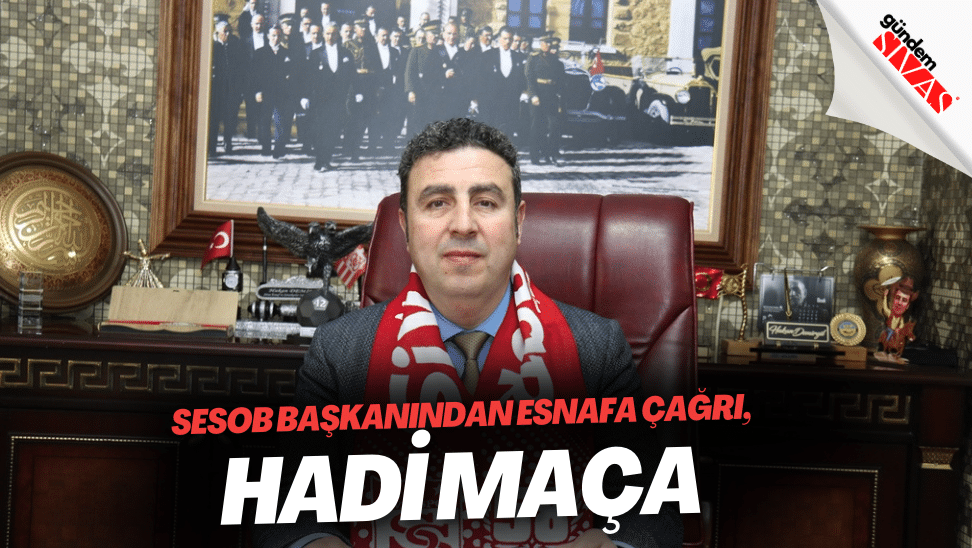 SESOB Baskanindan Esnafa Cagri Hadi Maca | Gündem Sivas™ | Sivas Haberleri