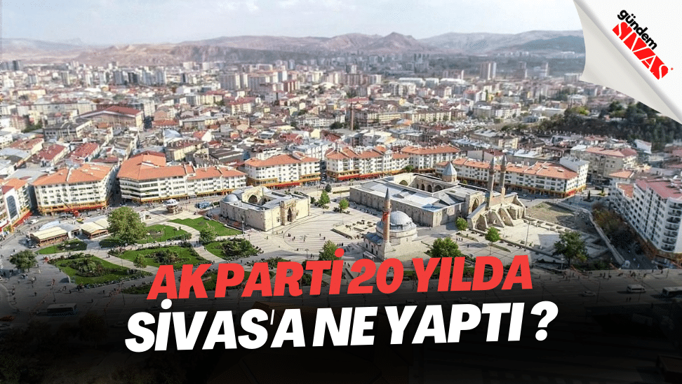 AK Parti 20 Yilda | Gündem Sivas™ | Sivas Haberleri