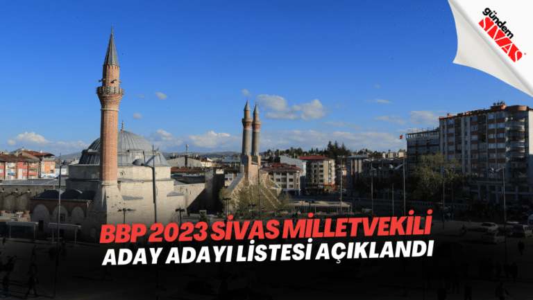 BBP 2023 Sivas Milletvekili Aday Adayı Listesi Açıklandı | Gündem Sivas ...