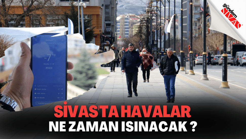 SIVASTA HAVALAR NE ZAMAN ISINACAK | Gündem Sivas™ | Sivas Haberleri