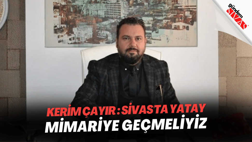 Sivasta yatay mimariye gecmeliyiz | Gündem Sivas™ | Sivas Haberleri