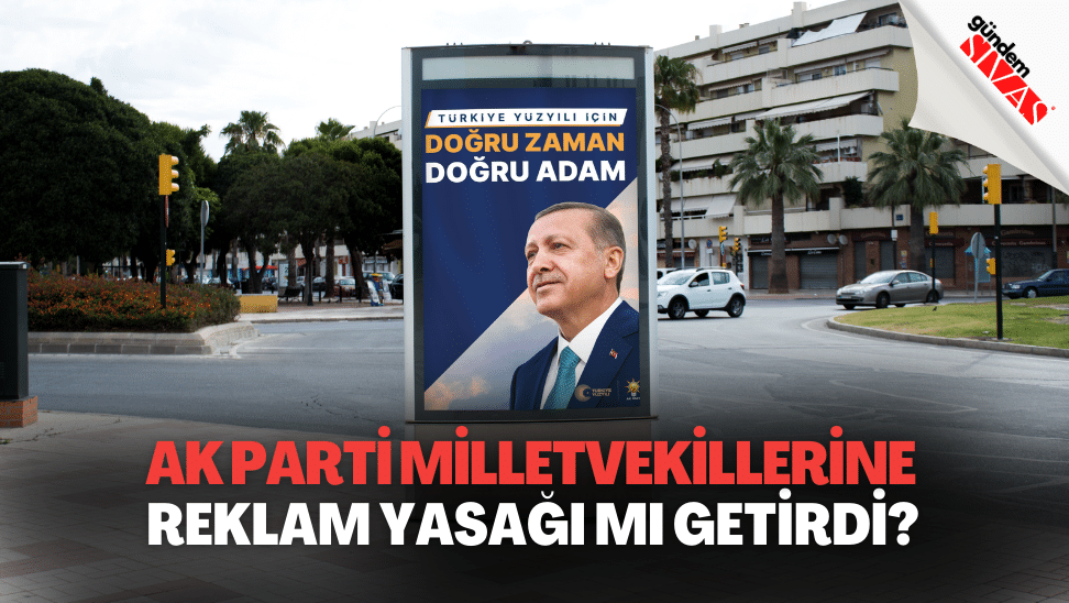 AK PARTI Milletvekillerine Reklam Yasagi mi Getirdi | Gündem Sivas™ | Sivas Haberleri