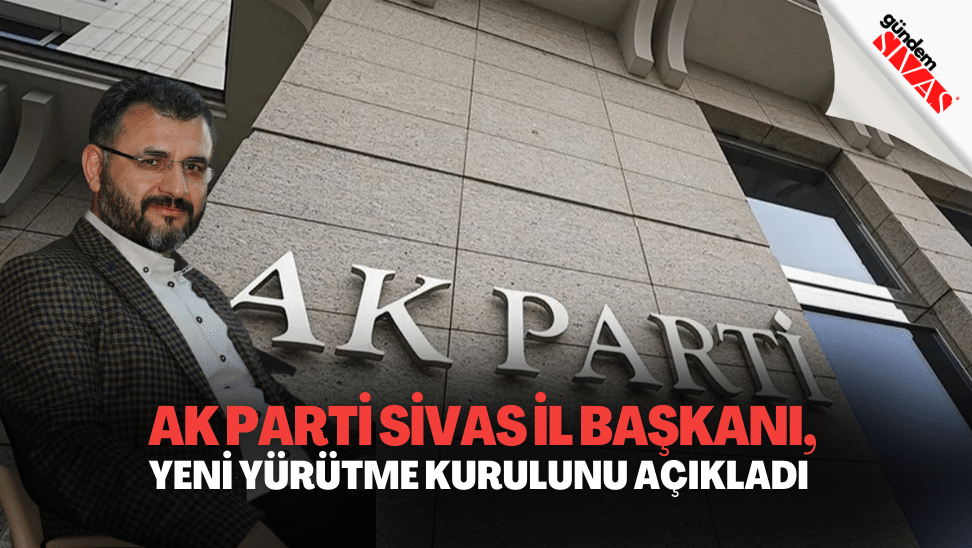 AK Parti Sivas Il Baskani Yeni Yurutme Kurulunu Acikladi2 | Gündem Sivas™ | Sivas Haberleri