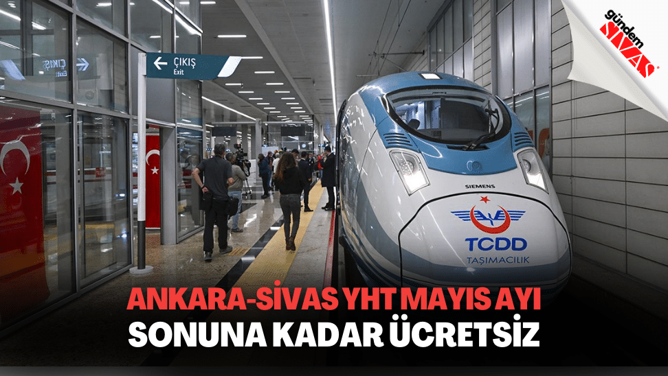 Ankara Sivas YHT Mayis Ayi Sonuna Kadar Ucretsiz | Gündem Sivas™ | Sivas Haberleri