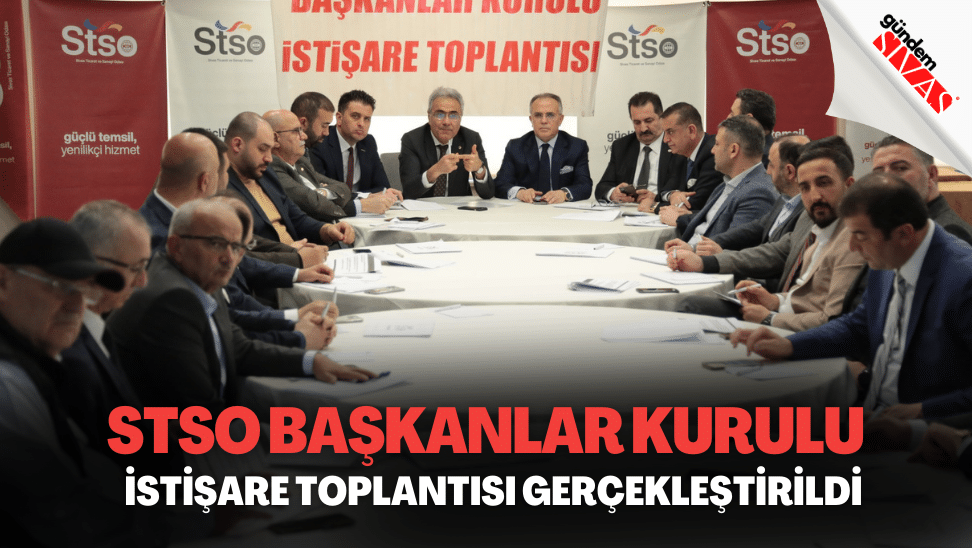 STSO Baskanlar Kurulu Istisare Toplantisi Gerceklestirildi | Gündem Sivas™ | Sivas Haberleri