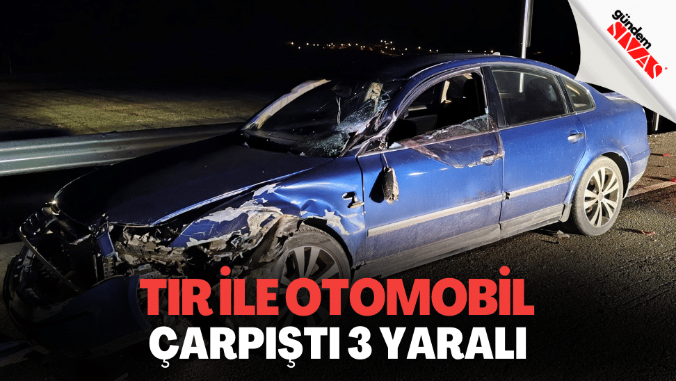 Sarkislada Tir Ile Otomobil Carpisti 3 Yarali | Gündem Sivas™ | Sivas Haberleri