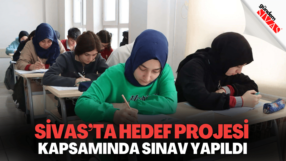 Sivasta HEDEF Projesi kapsaminda sinav yapildi 1 | Gündem Sivas™ | Sivas Haberleri