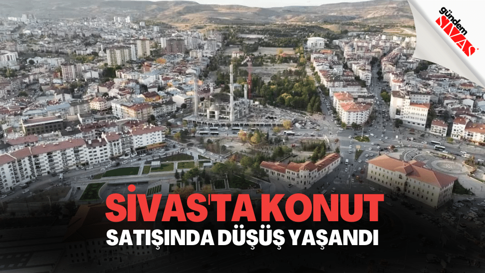 Sivasta Konut Satisi Dustu | Gündem Sivas™ | Sivas Haberleri