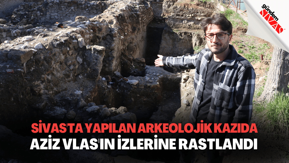 Sivasta Yapilan Arkeolojik Kazida Aziz Vlasin Izlerine Rastlandi1 | Gündem Sivas™ | Sivas Haberleri