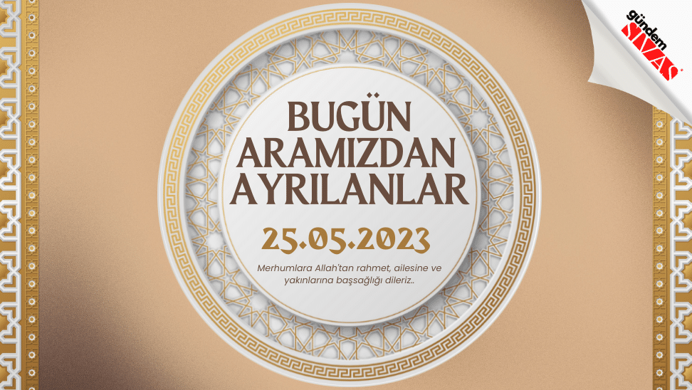 25.05.2023 Sivas Vefat Edenler