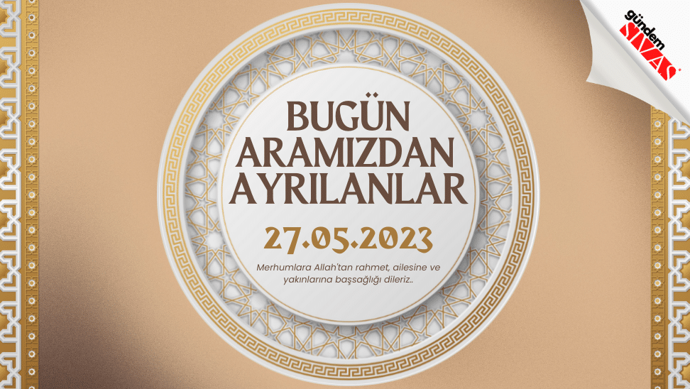 27.05.2023 Sivas Vefat Edenler