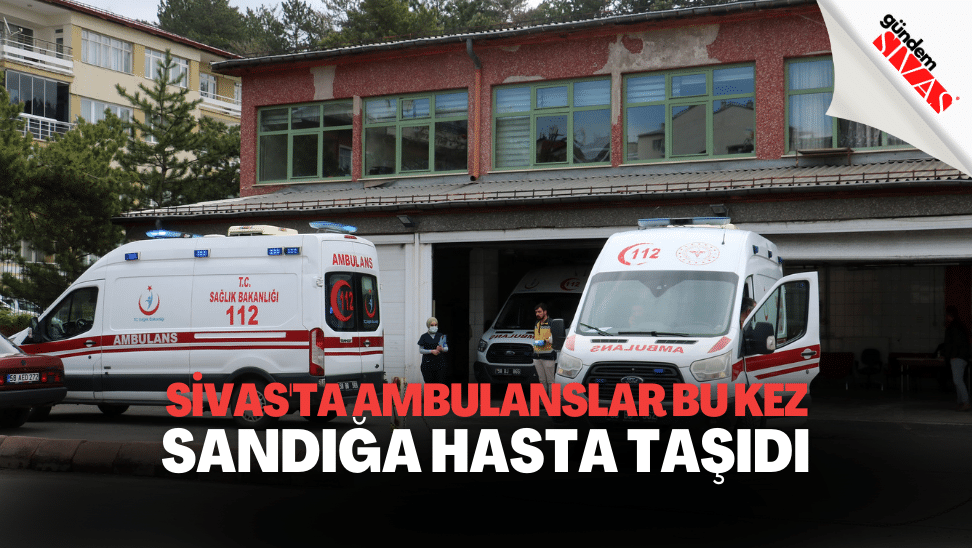 Ambulanslar Bu Kez Sandiga Hasta Tasidi1 | Gündem Sivas™ | Sivas Haberleri