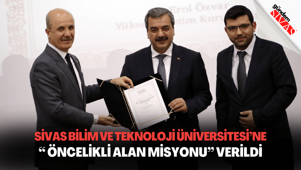 Sivas Bilim ve Teknoloji Universitesine Oncelikli Alan Misyonu Verildi | Gündem Sivas™ | Sivas Haberleri