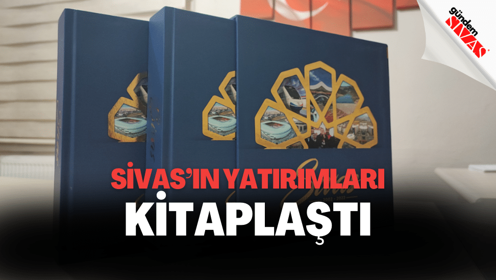 Sivas’ın Son 20 Yıl Yatırımları Kitaplaştı