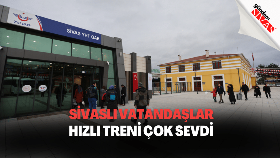 Sivaslilar Hizli Treni Cok Sevdi | Gündem Sivas™ | Sivas Haberleri