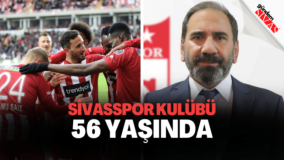 Sivasspor Kulubu 56 Yasinda | Gündem Sivas™ | Sivas Haberleri