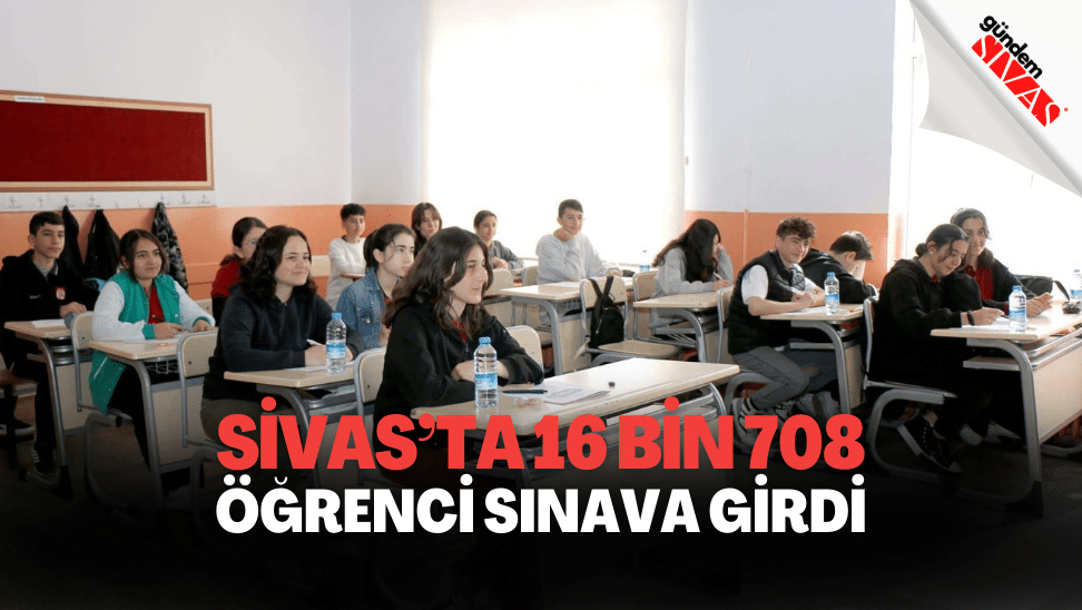 Sivasta 16 Bin 708 Ogrenci Sinava Girdi | Gündem Sivas™ | Sivas Haberleri