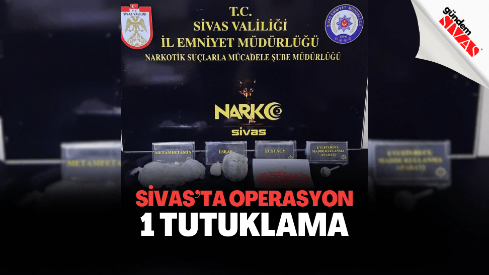 Sivas’ta Uyuşturucu Operasyonu: 1 Tutuklama