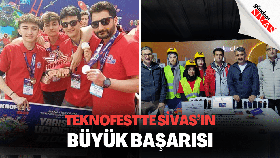 TEKNOFESTte Sivasin Buyuk Basarisi | Gündem Sivas™ | Sivas Haberleri