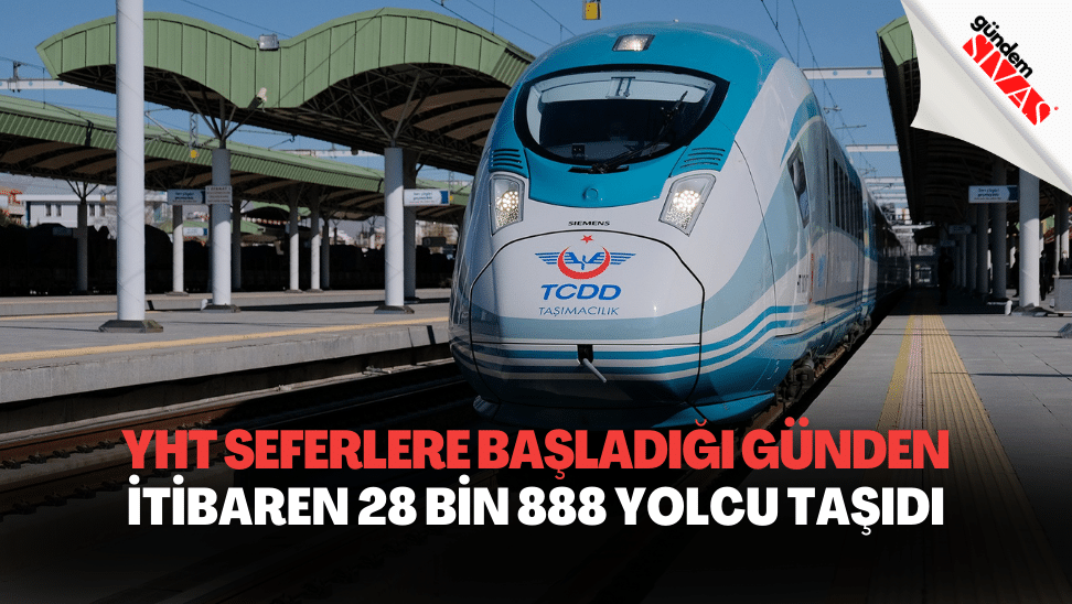 YHT Seferlere Başladığı Günden İtibaren 28 Bin 888 Yolcu Taşıdı