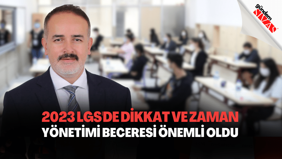 2023 LGS’de Dikkat ve Zaman Yönetimi Beceresi Önemli Oldu