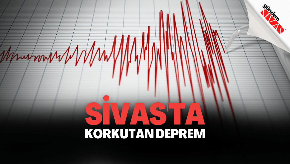 Sivas'ta Korkutan Deprem