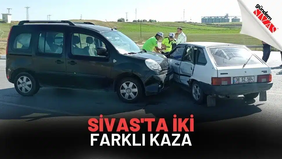 Sivas'ta İki Farklı Kaza