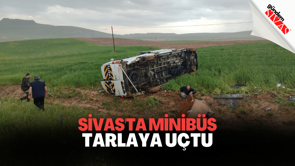 Sivas'ta Minibüs Tarlaya Uçtu: 13 Yaralı