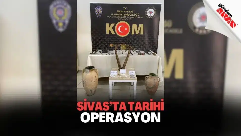 Sivas’ta Tarihi Eser ve Uyuşturucu Operasyonu