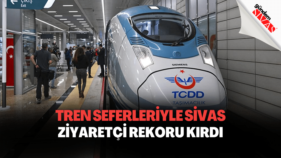 Ücretsiz Hızlı Tren Seferleriyle Sivas, Ziyaretçi Rekoru Kırdı