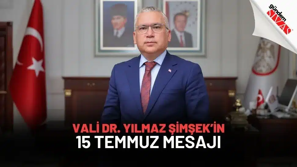 Vali Dr. Yılmaz Şimşek’in 15 Temmuz Mesajı