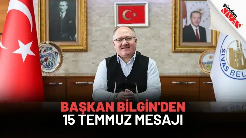 Başkan Bilgin'den 15 Temmuz Mesajı