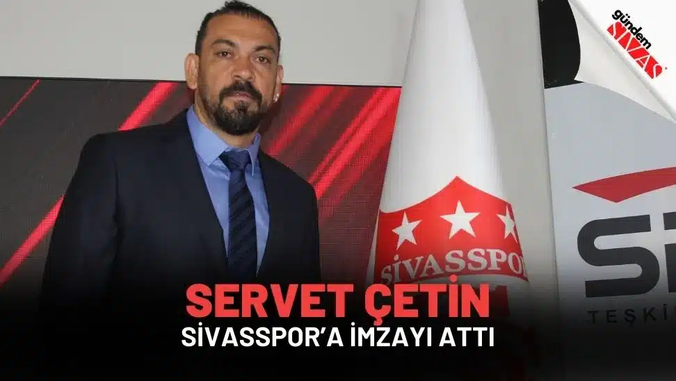 Servet Çetin, Sivasspor’a İmzayı Attı