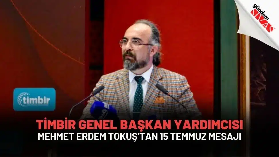 TİMBİR Genel Başkan Yardımcısı Mehmet Erdem Tokuş’tan 15 Temmuz Mesajı