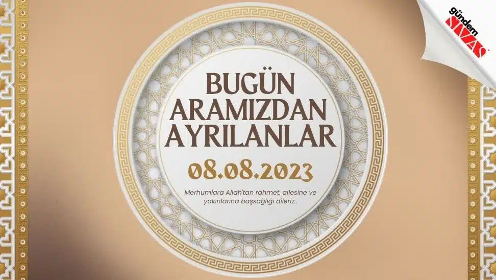 08.08.2023 Sivas Vefat Edenler