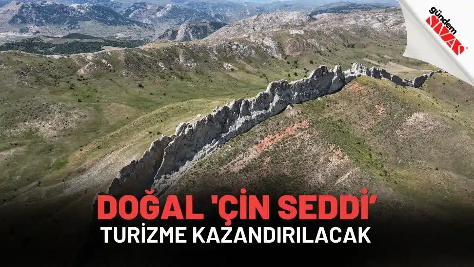 Doğal ‘Çin Seddi’ Turizme Kazandırılacak