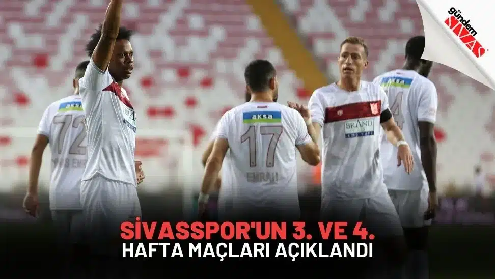 Sivasspor’un 3. ve 4. Hafta Maçları Açıklandı