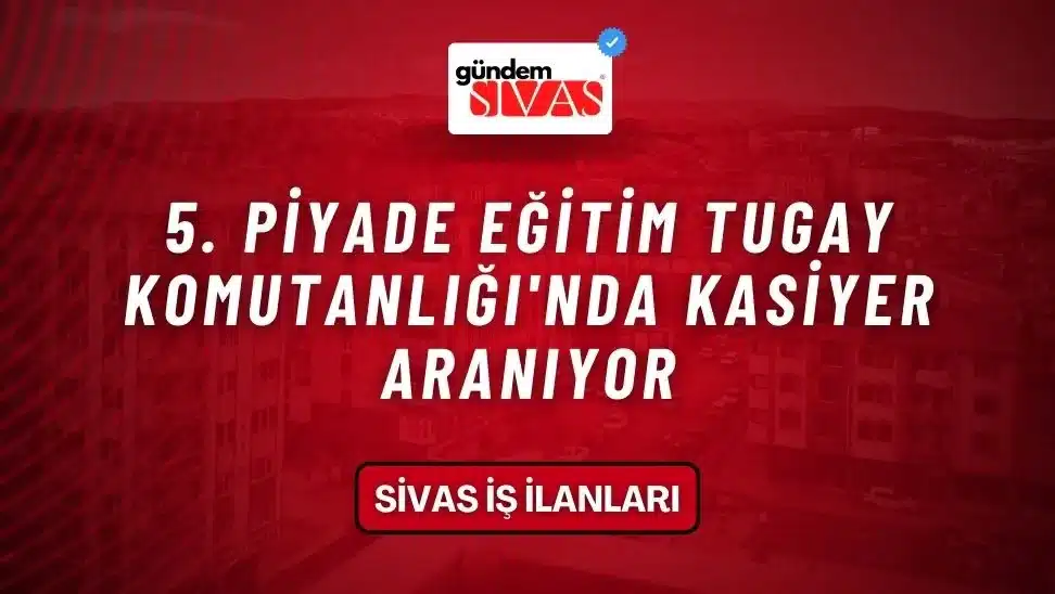 5. Piyade Eğitim Tugay Komutanlığı’nda Kasiyer Aranıyor